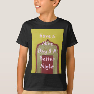 Ha en trevlig dag och en bättre bild i nattetid t-shirt