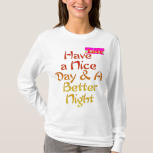 Ha en trevlig dag och en bättre natt t shirt