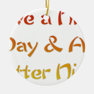 Ha en trevlig dag och en bättre natttextsdesign julgransprydnad keramik