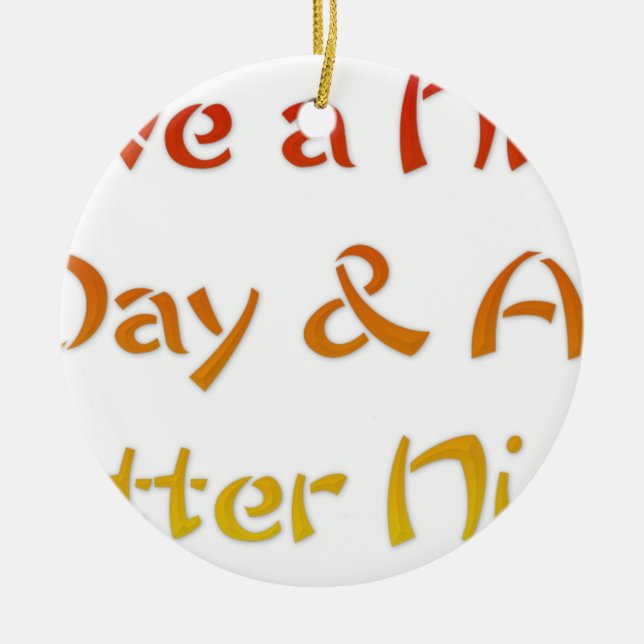 Ha en trevlig dag och en bättre natttextsdesign julgransprydnad keramik (Framsidan)