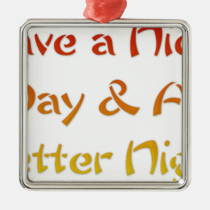 Ha en trevlig dag och en bättre natttextsdesign julgransprydnad metall