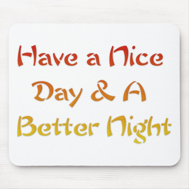Ha en trevlig dag och en bättre natttextsdesign musmatta (Framsidan)