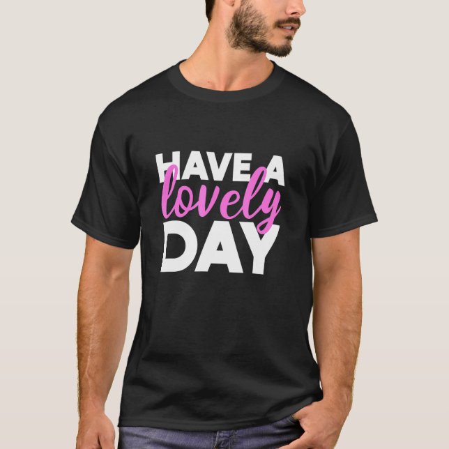 Ha en trevlig dag och en bra dag. t shirt (Framsida)