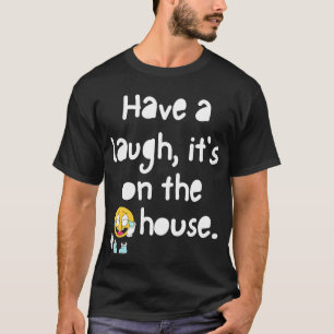 Ha ett skratt, den på huset T-shirt