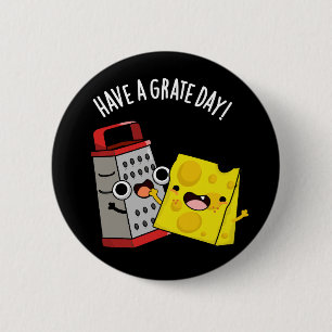 Ha Grate Day Funny Cheese Pun Mörk BG Knapp