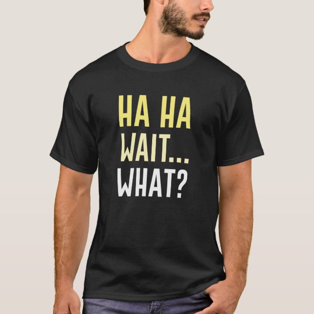 Ha Ha Ha Vänta T Shirt (Framsida)