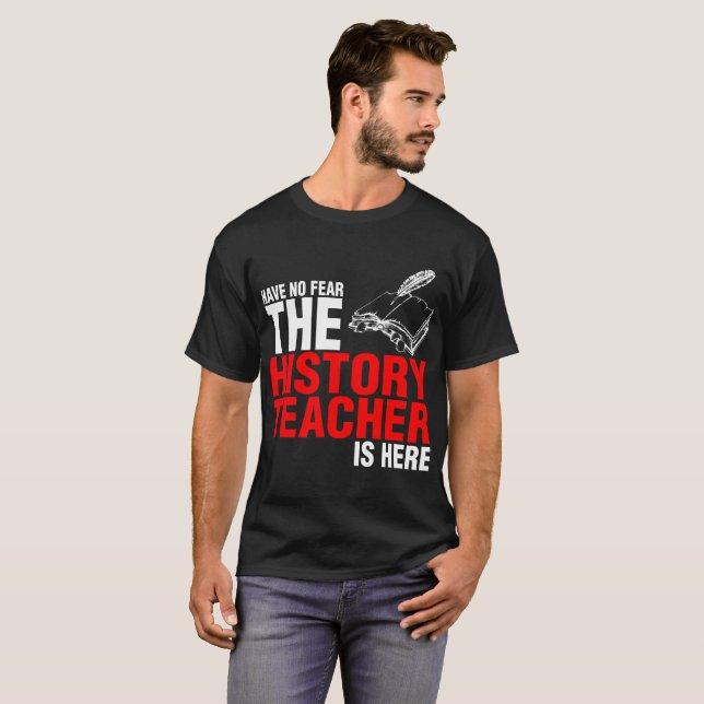 Ha ingen skräck som historielärare är här tshirten tee shirt (Hel framsida)