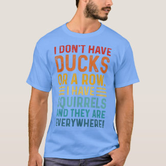 Ha inte Anka på en rad jag har ekorrar överallt T Shirt