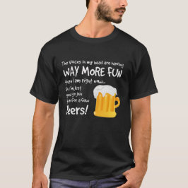 Ha några öl med rösterna i mitt huvud t shirt