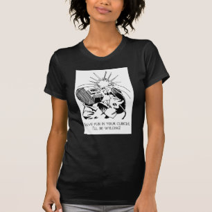Ha roligt i din cubicle, mig ska är svetsning! t-shirt