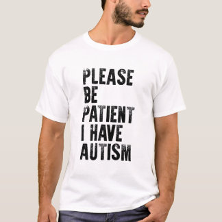Ha tålamod om jag har autism. t shirt
