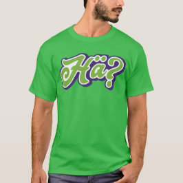 Hä? Va? Tysk dialect, slang, Tyskland Tee