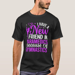 Ha vän i ambulanspersonal på grund av gymnastik Gy T Shirt