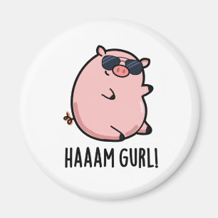 Haaam Gurl Funny Gris Pun Magnet