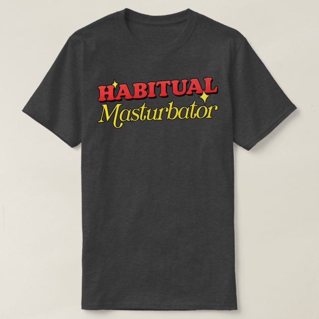 Habitual Masturbator T Shirt (Design framsida)