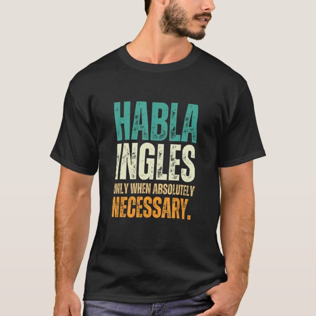Habla Ingles  Bilingual Spanish English Spanglish T Shirt (Framsida)