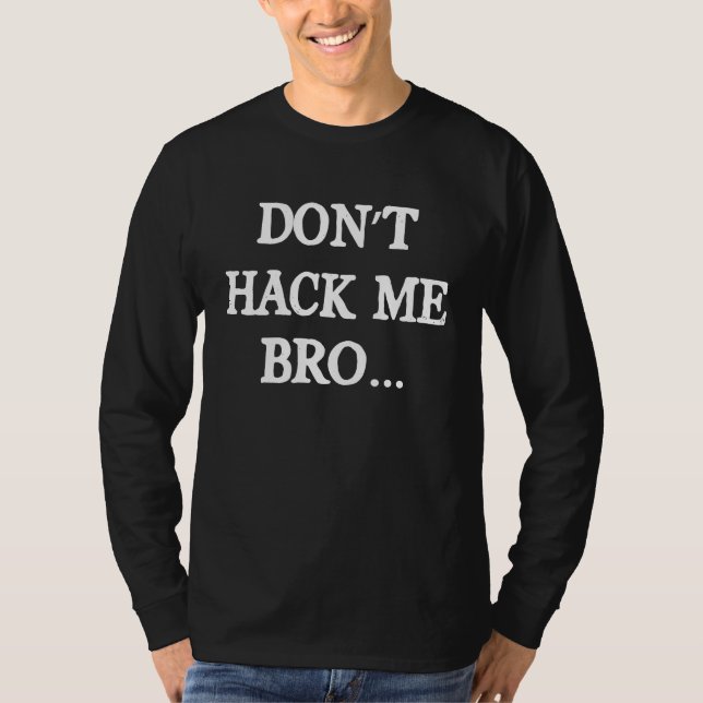 Hacka mig inte bro datorhacker etisk hackare t shirt (Framsida)