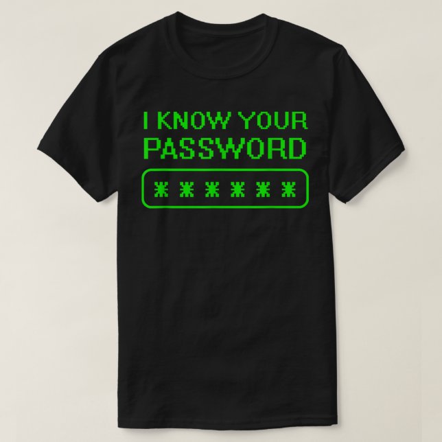 Hacker Outfit Cybersecurity I Know Your Password S T Shirt (Design framsida)