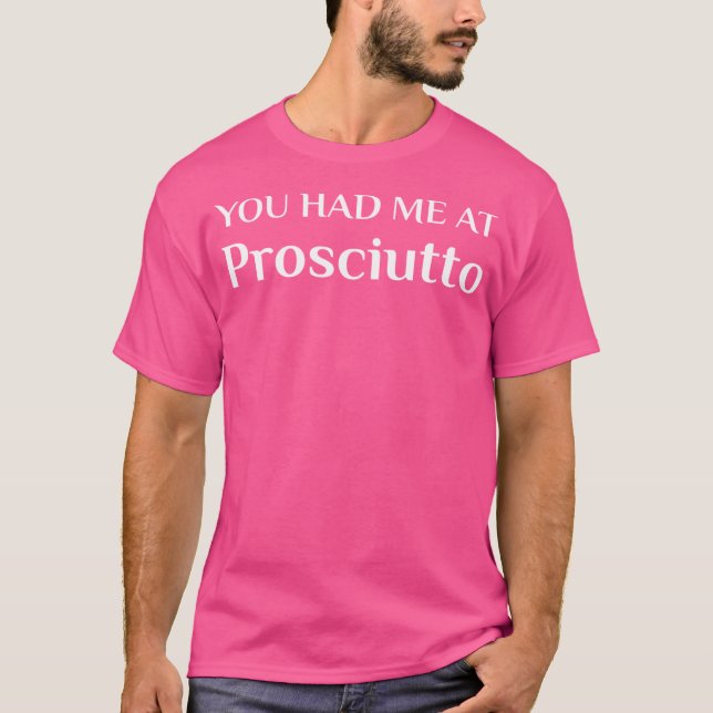 Hade mig på Prosciutto Funny Italiana Food Fläkt T Shirt (Framsida)
