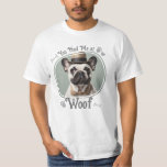 Hade mig på Woof Pet Hund Photo T Shirt<br><div class="desc">Du hade mig på Woof pet/ hund en fotoanpassning för husdjur. Underbar för din älskande husdjursmedlem. AI genererade ett fyllnadsfoto. Byt ut dig med ett eget foto av ditt sällskapsdjur.</div>