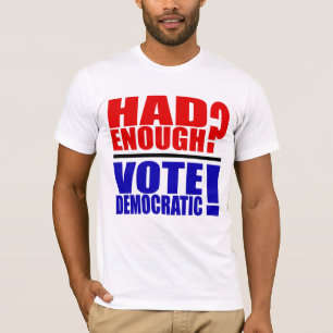 Hade nog? Rösta demokratiskt! T-tröja Tee Shirt