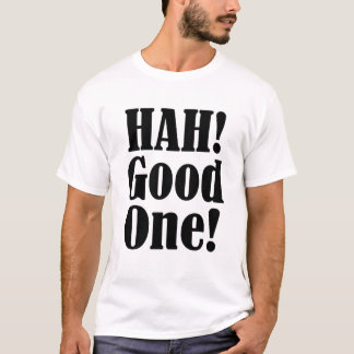 Hah! Bra en rolig Criitical cyniker T-tröja T Shirt