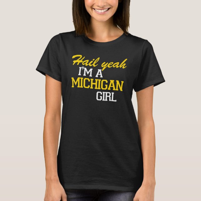 Hail Yeah I'm a Michigan Girl T Shirt (Framsida)