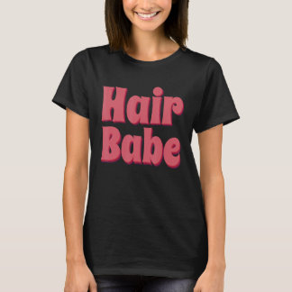 Hair Babe Hair Artist Hairstylist Hairdresser T Shirt