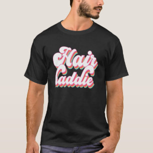 Hair Baddie Hair Artist Hair Stylist Hairdresser T Shirt
