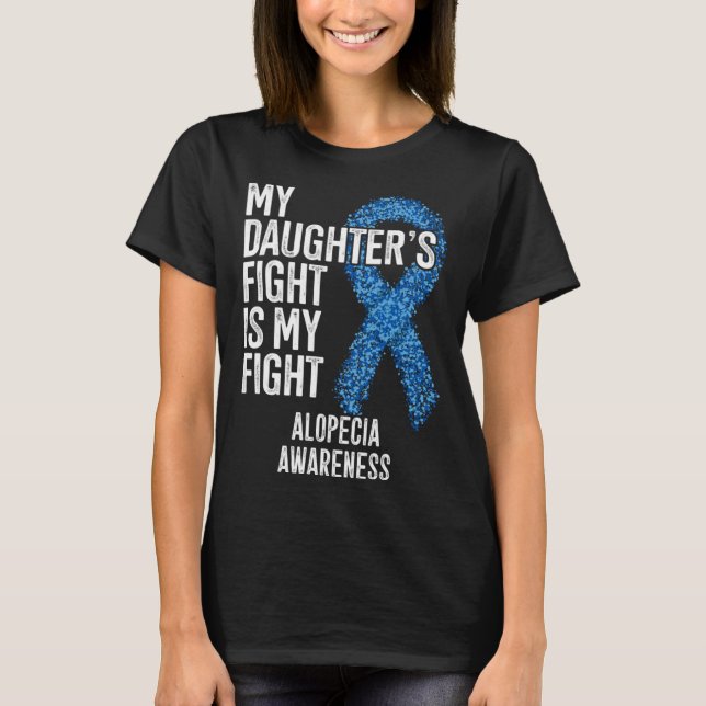 Hair Loss My Daughter s Fight Is My Fight Alopecia T Shirt (Framsida)