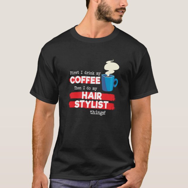 Hair Stylist & Coffee  Appreciation Saying T Shirt (Framsida)