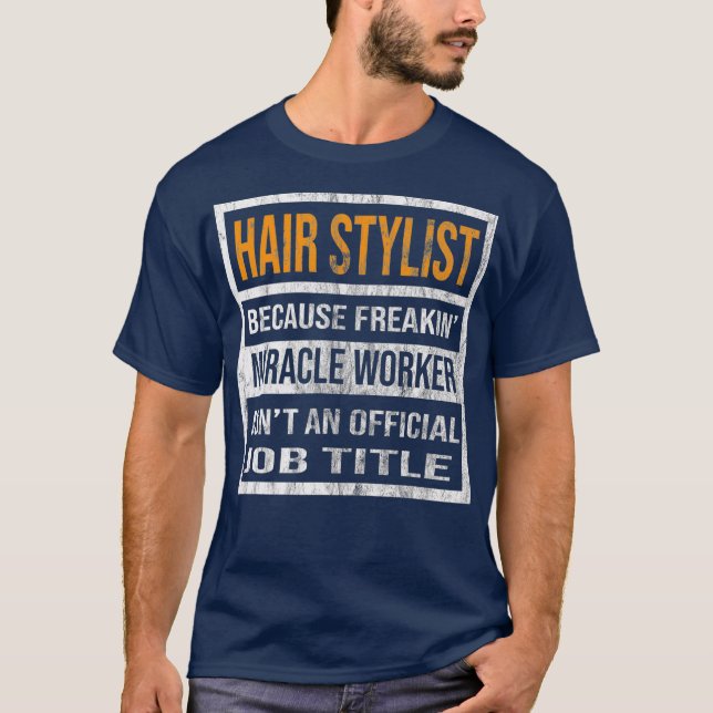 Hair Stylist eftersom Miracle Worker Funny Manar T Shirt (Framsida)
