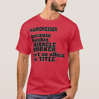 Hairdresser Funny Hairdresser GiftPresent T Shirt