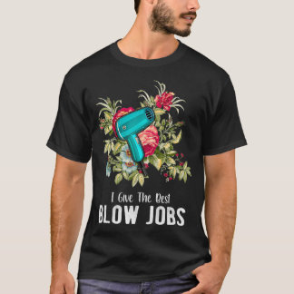 Hairdresser I Give The Best Blow Jobs Floral T Shirt