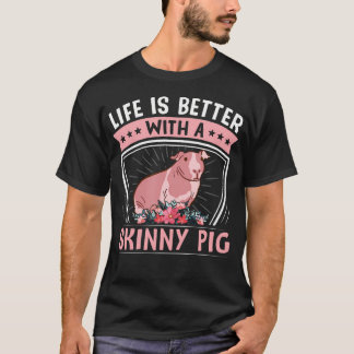 Hairless Rodent Pet - Life Is Better With A Skinny T Shirt