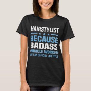 hairstylist, därför att badassmirakelarbetaren t shirt