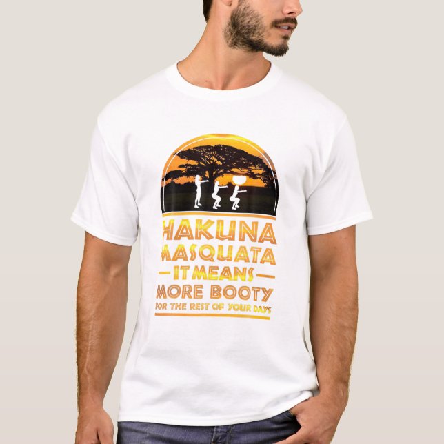 Hakuna Masquata Det Elak mer Booty för resten av T Shirt (Framsida)