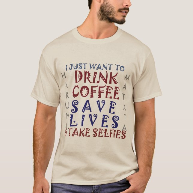 Hakuna Matata Drink Coffee Spara Lives Tee Shirt (Framsida)