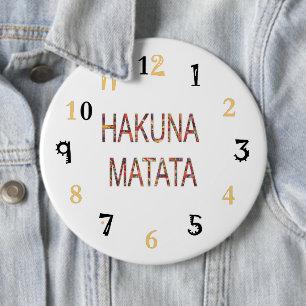 Hakuna Matata Life är vad du gör av det 24/7 Knapp