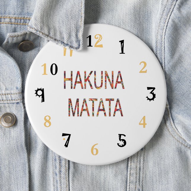 Hakuna Matata Life är vad du gör av det 24/7 Knapp (In Situ)