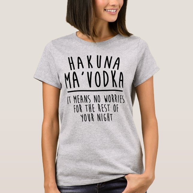 Hakuna Ma'Vodka betyder ingen bekymmerskjorta T Shirt (Framsida)