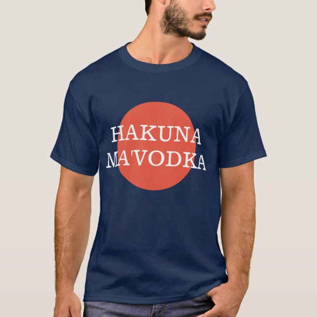 Hakuna Morsa'Vodka Funny Drinking Philsophy T Shirt (Framsida)