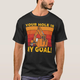 Hål är min målgrävare t shirt