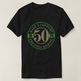 Half a Century and Still Kicking 1976 T Shirt