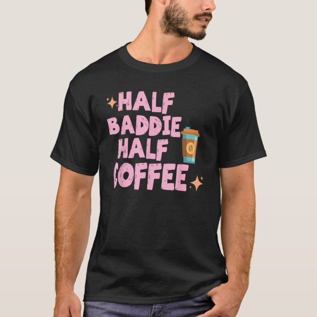Half Baddie Half Coffee  Iced Coffee  Sayings Tee (Framsida)