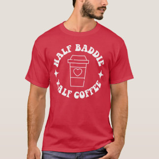 Half Baddie Half Coffee Retro Groovy Coffee retro T Shirt