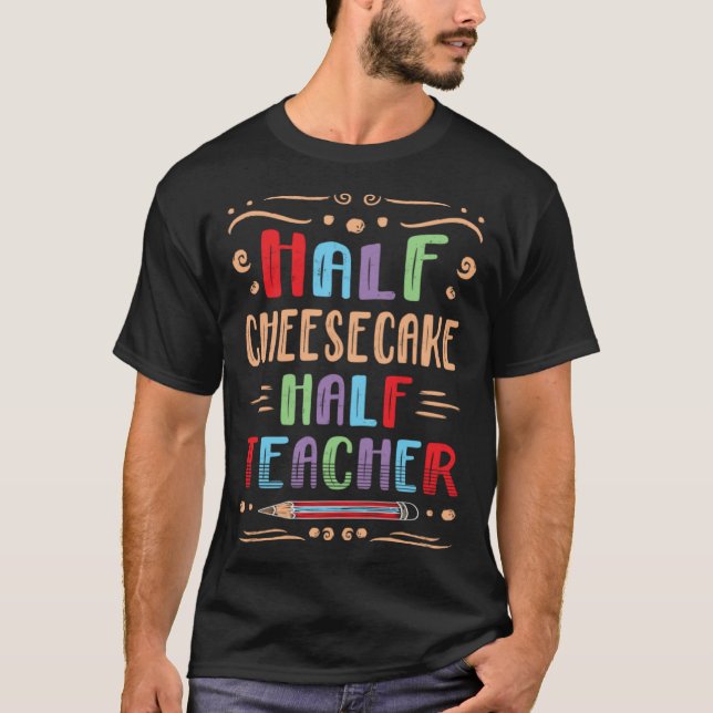 Half Cheesecake Half Teacher Pastries Foodie Cake  T Shirt (Framsida)