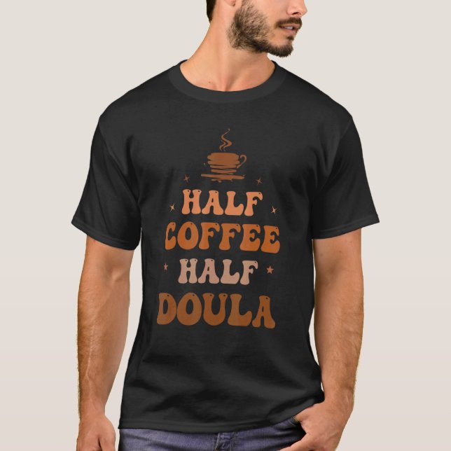 Half Coffee Half Doula Groovy Coffee Doula Life Ap T Shirt (Framsida)