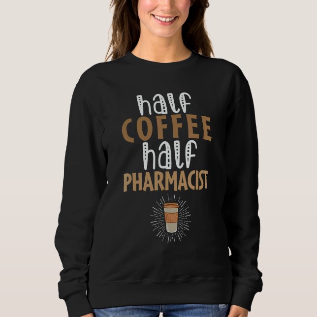 Half Coffee Half Pharmacist   Sarcastic Joke T Shirt (Framsida)