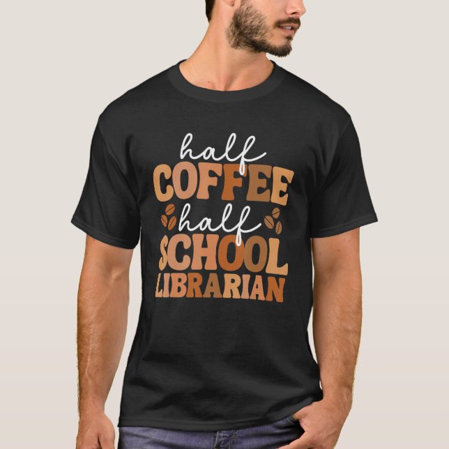 Half Coffee Half School Librarian For Women Teache T Shirt (Framsida)